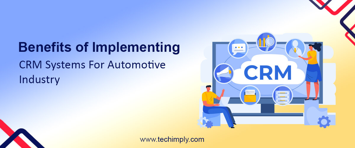 Benefits Of Implementing CRM Systems For Automotive Industry